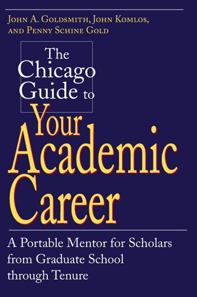 The Chicago Guide to Your Academic Career by John A. Goldsmith, Paperback | Indigo Chapters