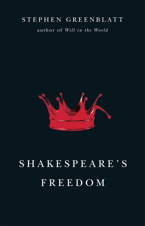 Shakespeare's Freedom by Stephen Greenblatt, Hardcover | Indigo Chapters