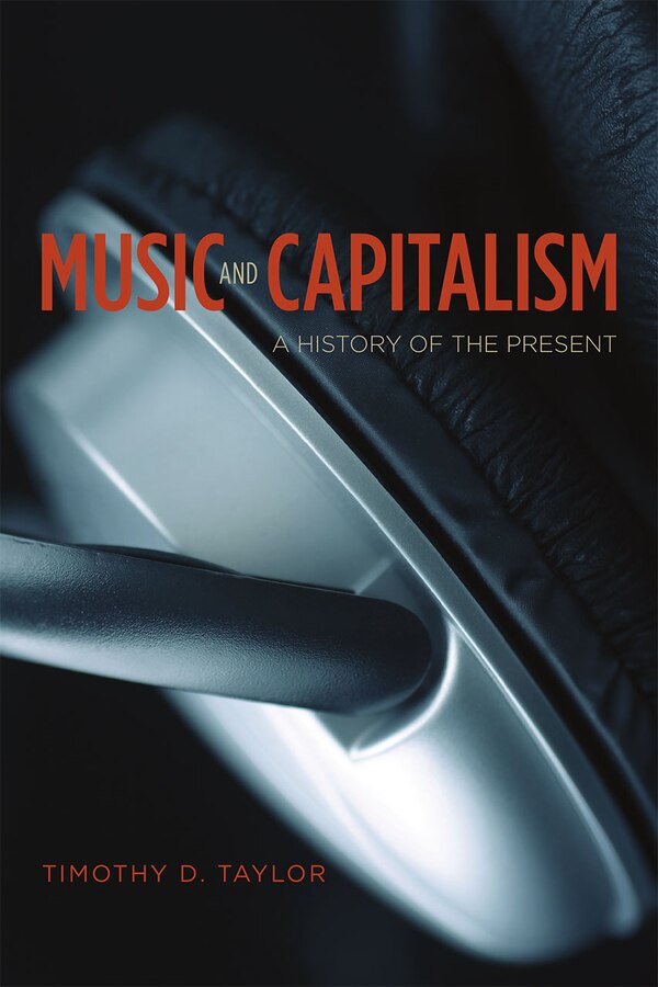 Music And Capitalism by Timothy D. Taylor, Paperback | Indigo Chapters