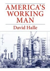 America's Working Man by David Halle, Paperback | Indigo Chapters