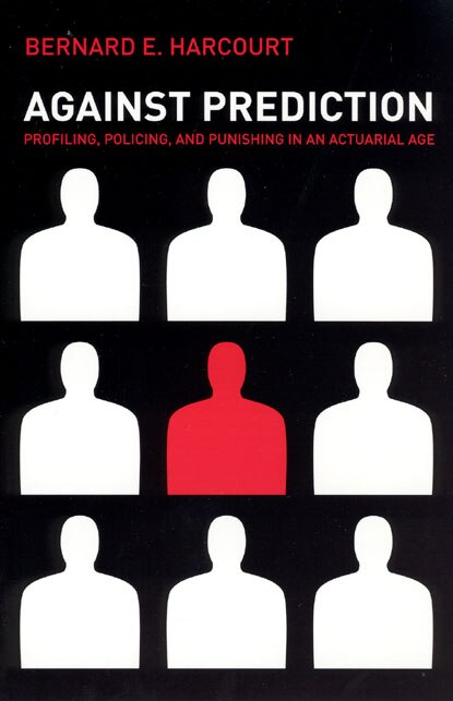 Against Prediction by Bernard E. Harcourt, Paperback | Indigo Chapters
