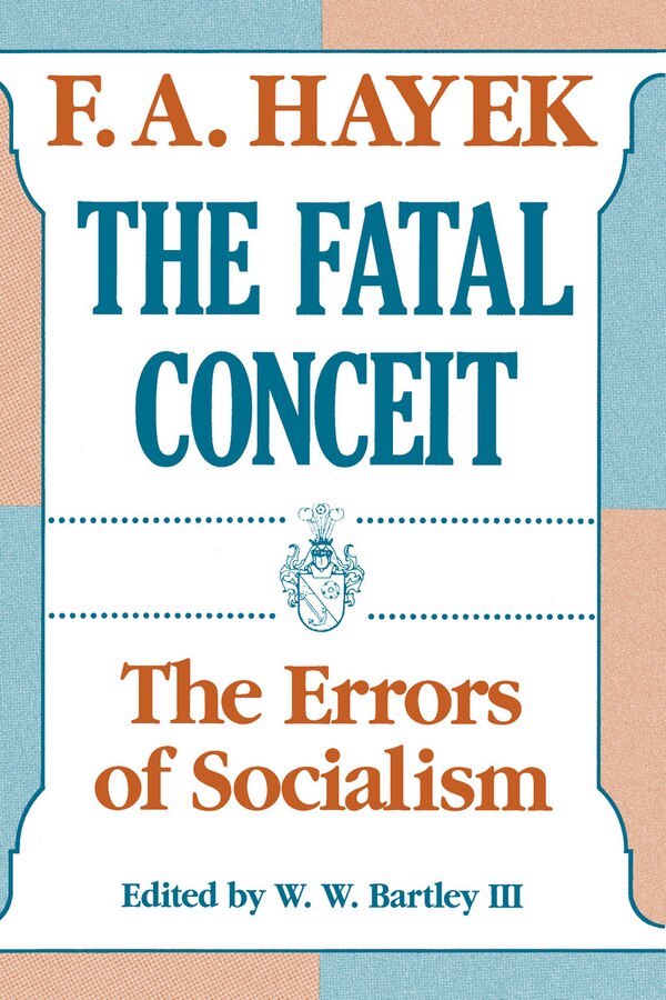 The Fatal Conceit by F. A. Hayek, Paperback | Indigo Chapters