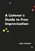 A Listener's Guide to Free Improvisation by John Corbett, Paperback | Indigo Chapters