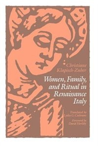 Women Family and Ritual in Renaissance Italy by Christiane Klapisch-Zuber, Paperback | Indigo Chapters