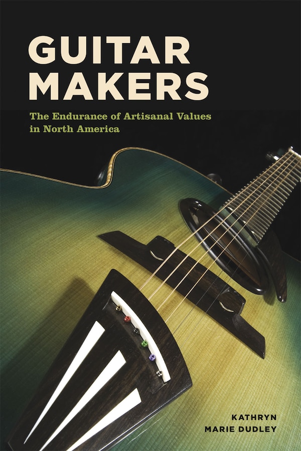 Guitar Makers by Kathryn Marie Dudley, Paperback | Indigo Chapters