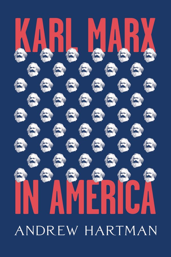 Karl Marx in America by Andrew Hartman, Hardcover | Indigo Chapters