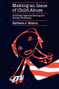 Making an Issue of Child Abuse by Barbara J. Nelson, Paperback | Indigo Chapters