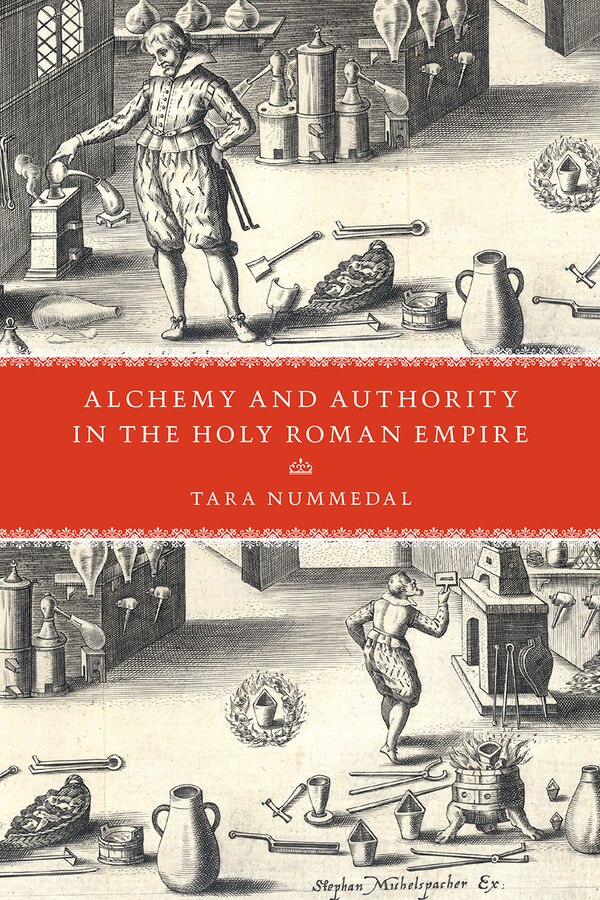 Alchemy And Authority In The Holy Roman Empire by Tara Nummedal, Paperback | Indigo Chapters