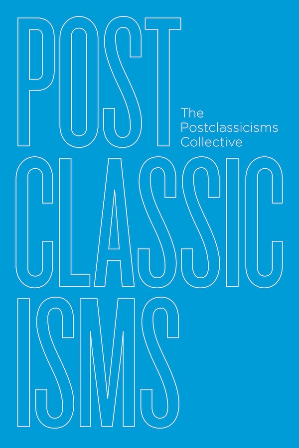 Postclassicisms by The Postclassicisms The Postclassicisms Collective, Paperback | Indigo Chapters