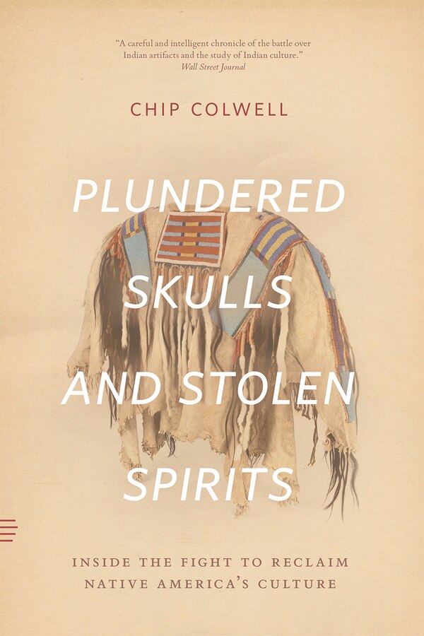 Plundered Skulls And Stolen Spirits by Chip Colwell, Paperback | Indigo Chapters