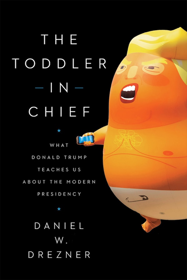 The Toddler in Chief by Daniel W. Drezner, Paperback | Indigo Chapters