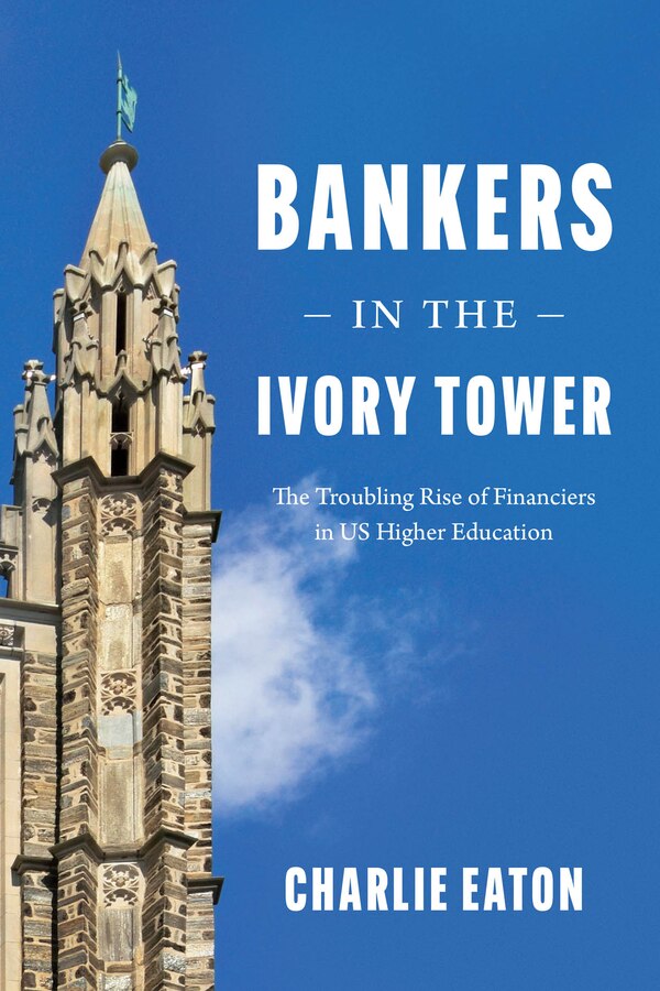 Bankers In The Ivory Tower by Charlie Eaton, Hardcover | Indigo Chapters