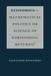 Economics - Mathematical Politics or Science of Diminishing Returns? by Alexander Rosenberg, Paperback | Indigo Chapters