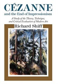 Cezanne And The End Of Impressionism by Richard Shiff, Paperback | Indigo Chapters