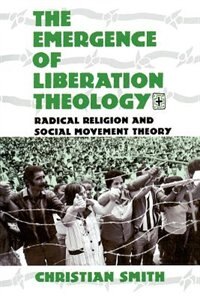 The Emergence of Liberation Theology by Christian Smith, Paperback | Indigo Chapters