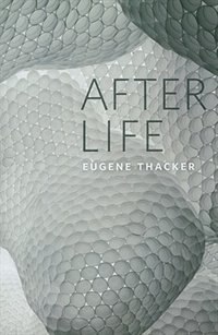 After Life by Eugene Thacker, Paperback | Indigo Chapters