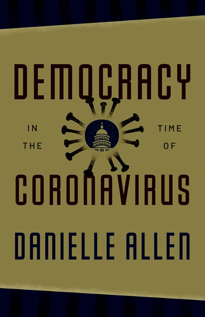 Democracy In The Time Of Coronavirus by Danielle Allen, Hardcover | Indigo Chapters