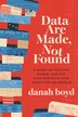 Data Are Made Not Found by Danah Boyd, Hardcover | Indigo Chapters