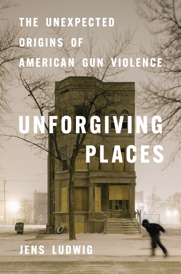 Unforgiving Places by Jens Ludwig, Hardcover | Indigo Chapters