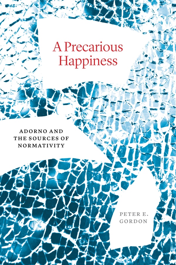 A Precarious Happiness by Peter E. Gordon, Hardcover | Indigo Chapters
