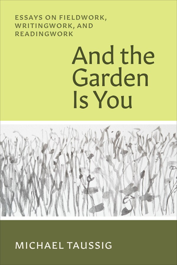 And the Garden Is You by Michael Taussig, Paperback | Indigo Chapters