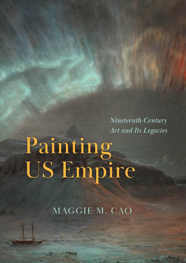 Painting US Empire by Maggie M. Cao, Hardcover | Indigo Chapters