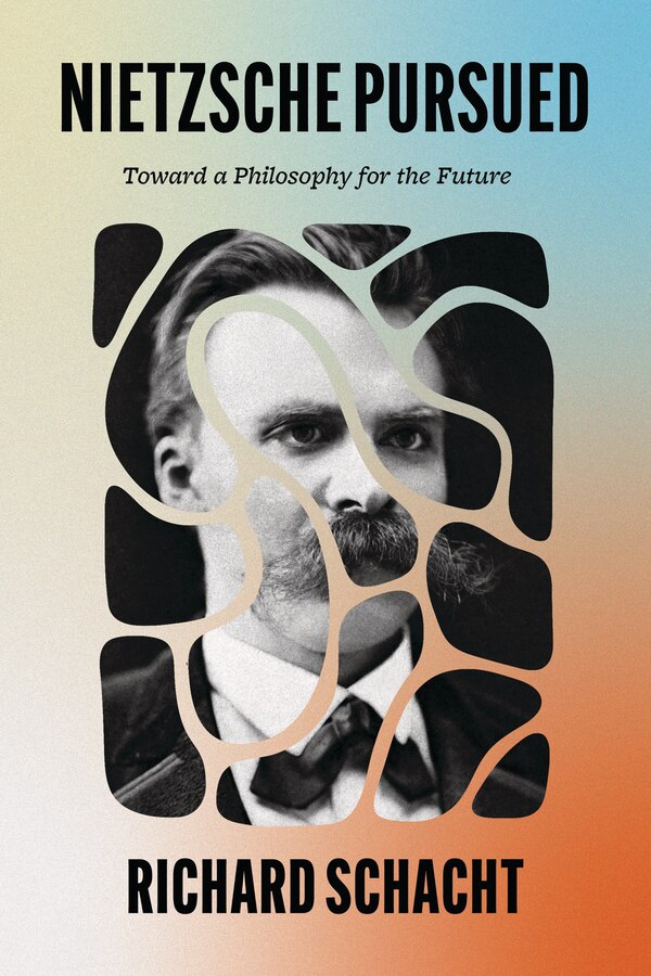 Nietzsche Pursued by Richard Schacht, Hardcover | Indigo Chapters