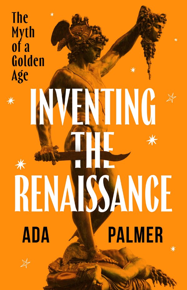 Inventing the Renaissance by Ada Palmer, Hardcover | Indigo Chapters