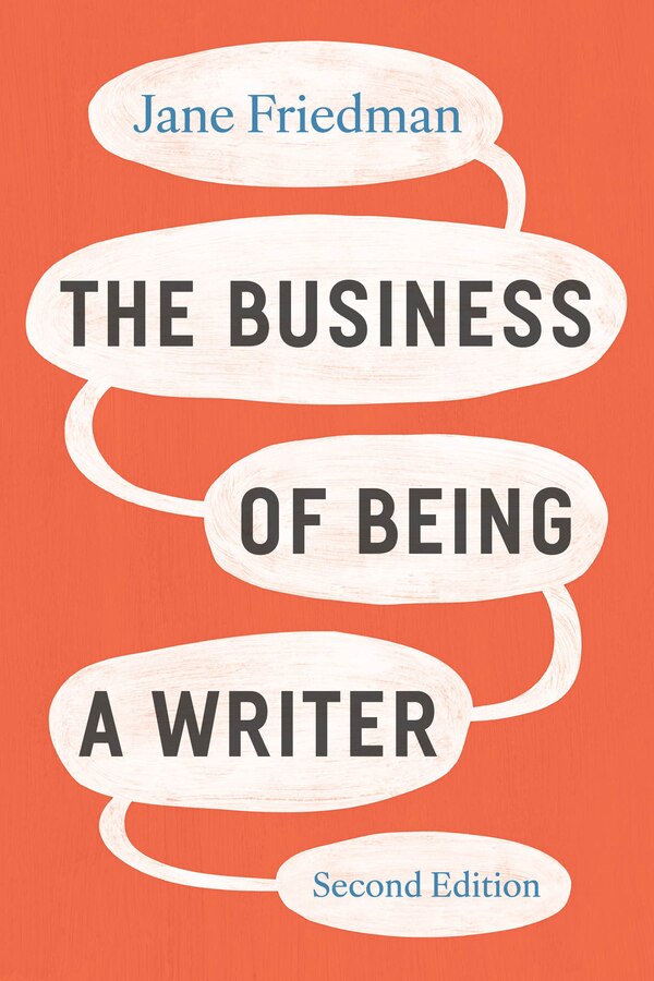 The Business of Being a Writer Second Edition by Jane Friedman, Paperback | Indigo Chapters