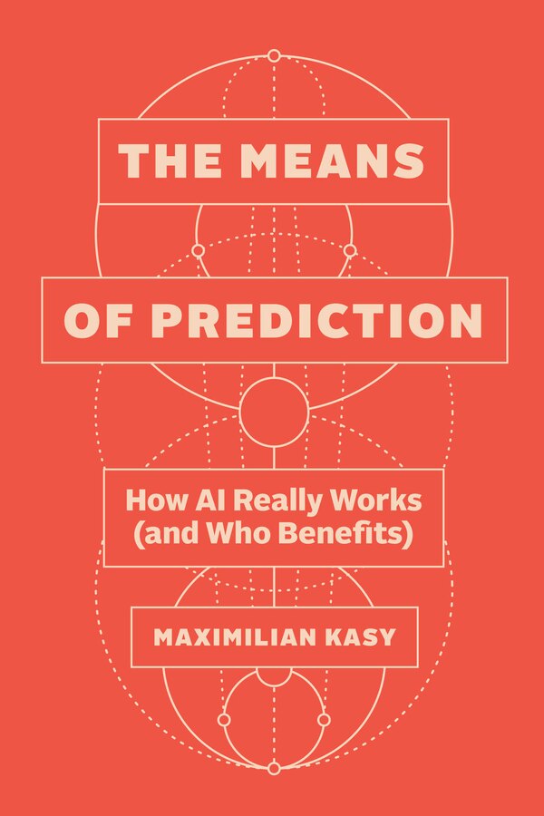 The Means of Prediction by Maximilian Kasy, Hardcover | Indigo Chapters