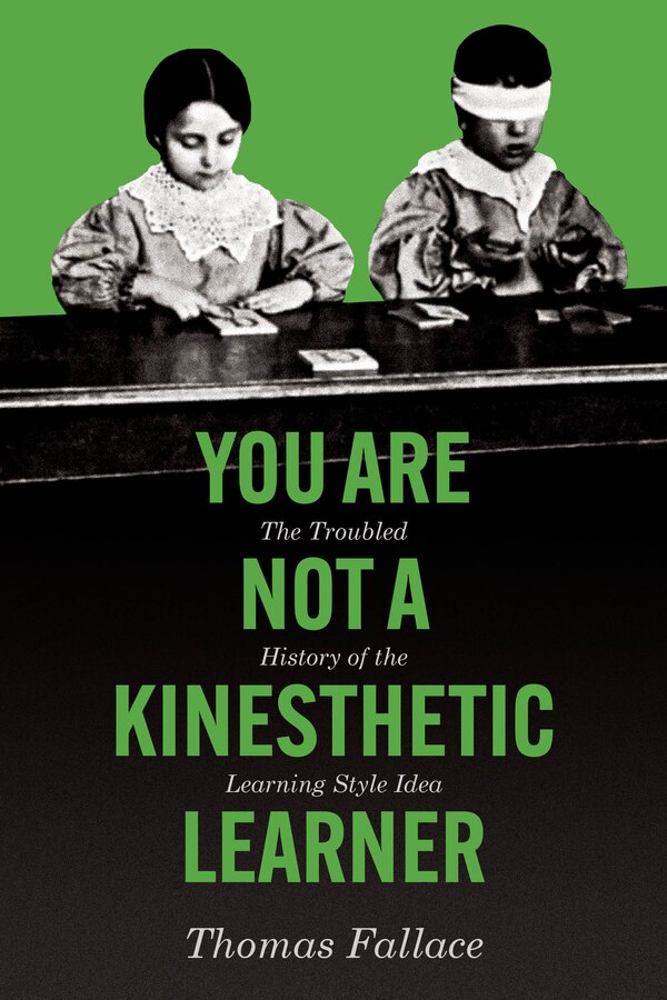 You Are Not a Kinesthetic Learner by Thomas Fallace, Paperback | Indigo Chapters