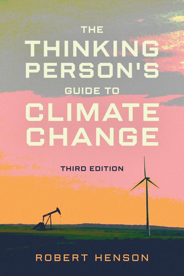 The Thinking Person's Guide to Climate Change Third Edition by Robert Henson, Paperback | Indigo Chapters