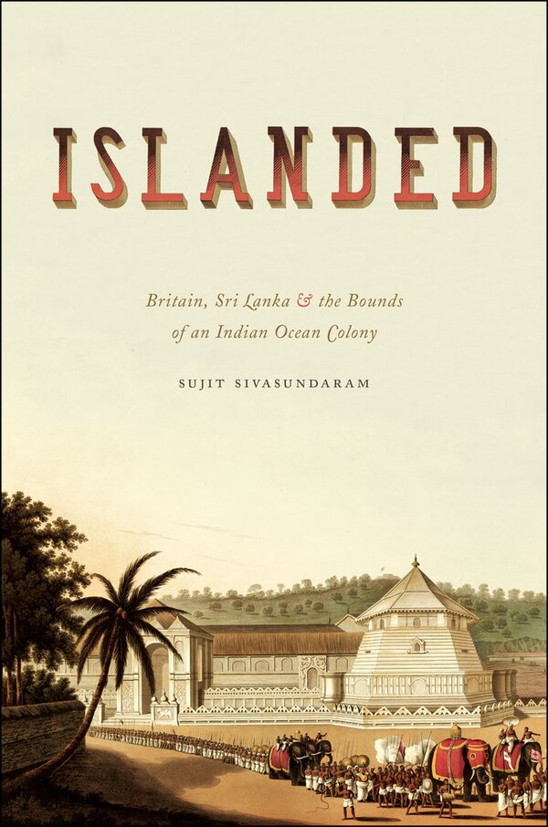 Islanded by Sujit Sivasundaram, Paperback | Indigo Chapters
