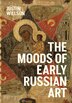The Moods of Early Russian Art by Justin Willson, Hardcover | Indigo Chapters