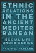 Ethnic Relations in the Ancient Mediterranean by Philip A. Harland, Paperback | Indigo Chapters