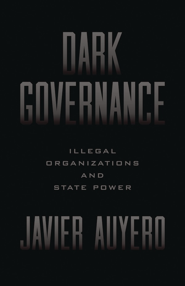 Dark Governance by Javier Auyero, Paperback | Indigo Chapters