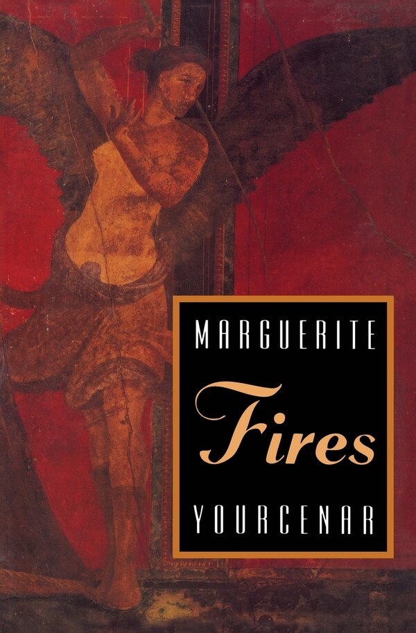 Fires by MARGUERITE YOURCENAR, Paperback | Indigo Chapters