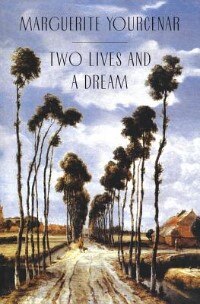 Two Lives and a Dream by MARGUERITE YOURCENAR, Paperback | Indigo Chapters