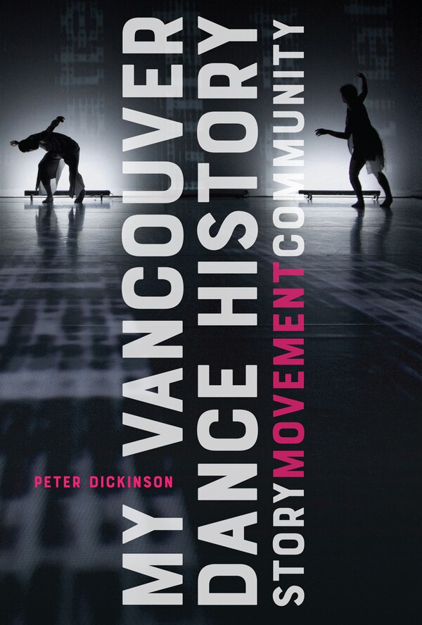 My Vancouver Dance History by Peter Dickinson, Hardcover | Indigo Chapters