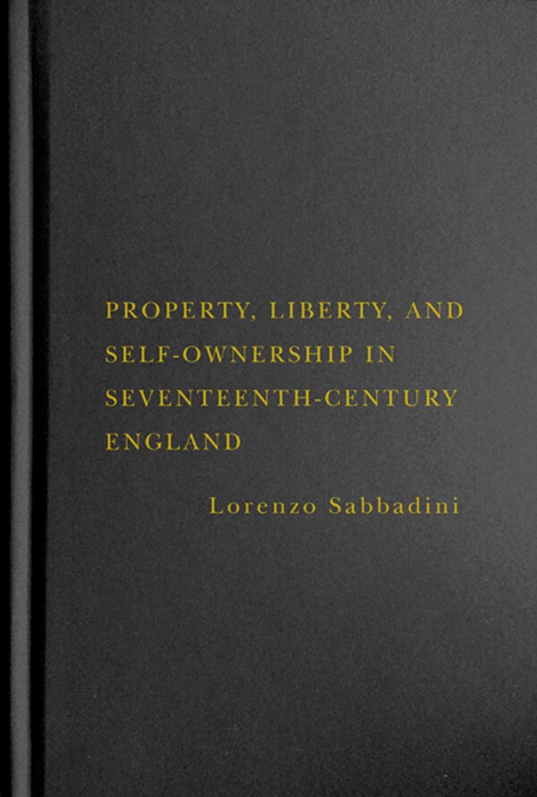 Property Liberty And Self-ownership In Seventeenth-century England by Lorenzo Sabbadini, Hardcover | Indigo Chapters