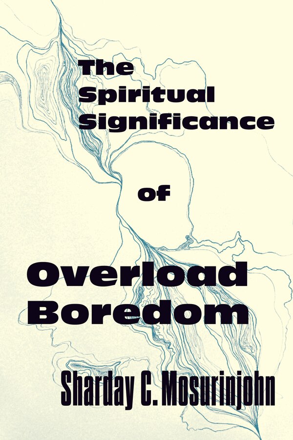 The Spiritual Significance of Overload Boredom by Sharday C. Mosurinjohn, Hardcover | Indigo Chapters