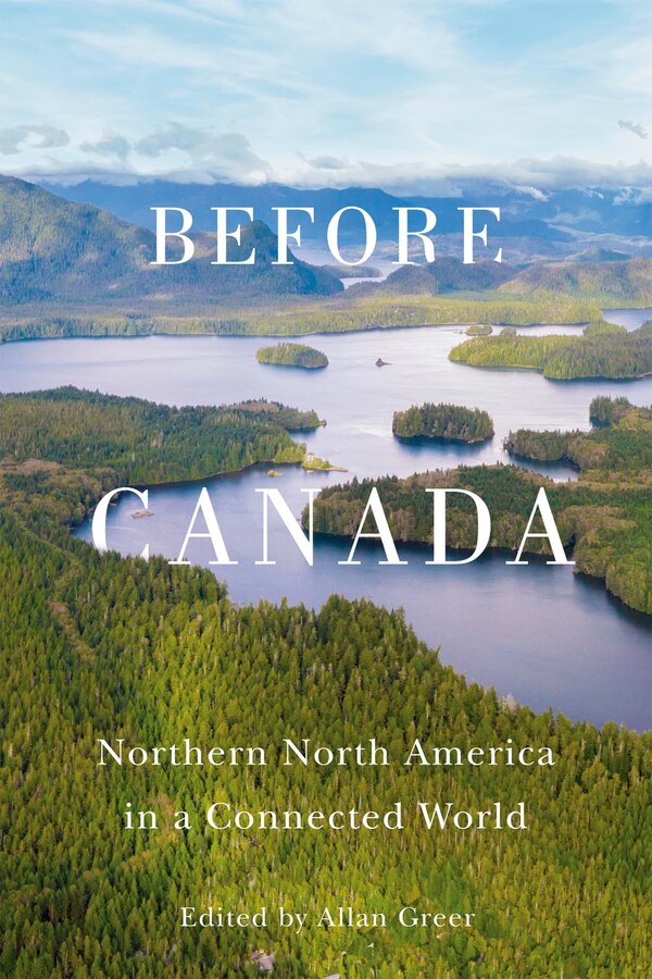 Before Canada by Allan Greer, Paperback | Indigo Chapters