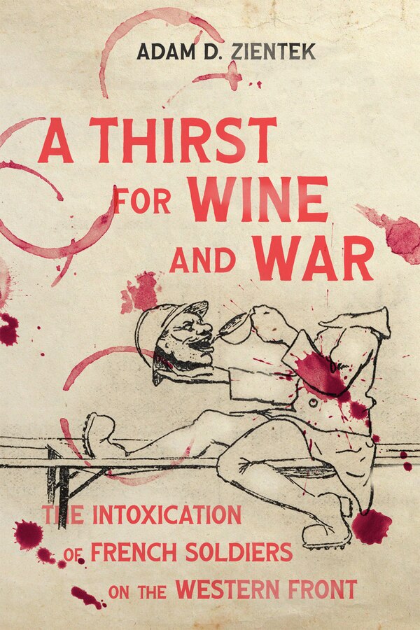 A Thirst for Wine and War by Adam D. Zientek, Paperback | Indigo Chapters
