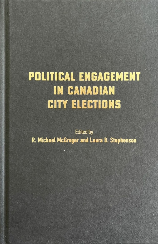 Political Engagement in Canadian City Elections by R. Michael Mcgregor, Hardcover | Indigo Chapters