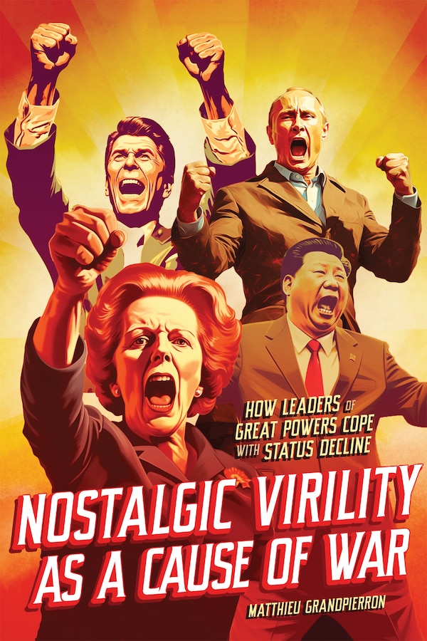 Nostalgic Virility as a Cause of War by Matthieu Grandpierron