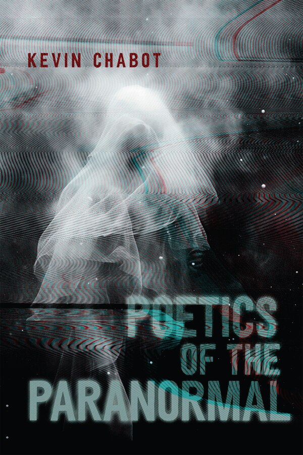 Poetics of the Paranormal by Kevin Chabot, Hardcover | Indigo Chapters