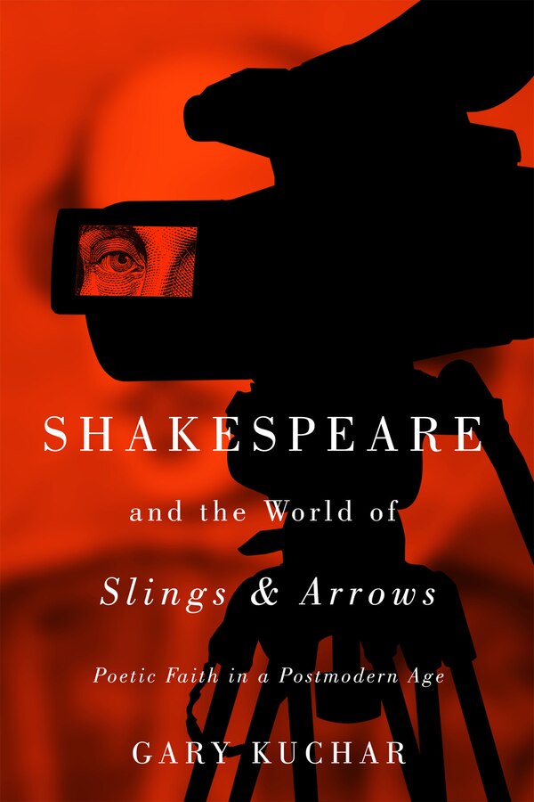 Shakespeare and the World of “Slings & Arrows" by Gary Kuchar, Paperback | Indigo Chapters