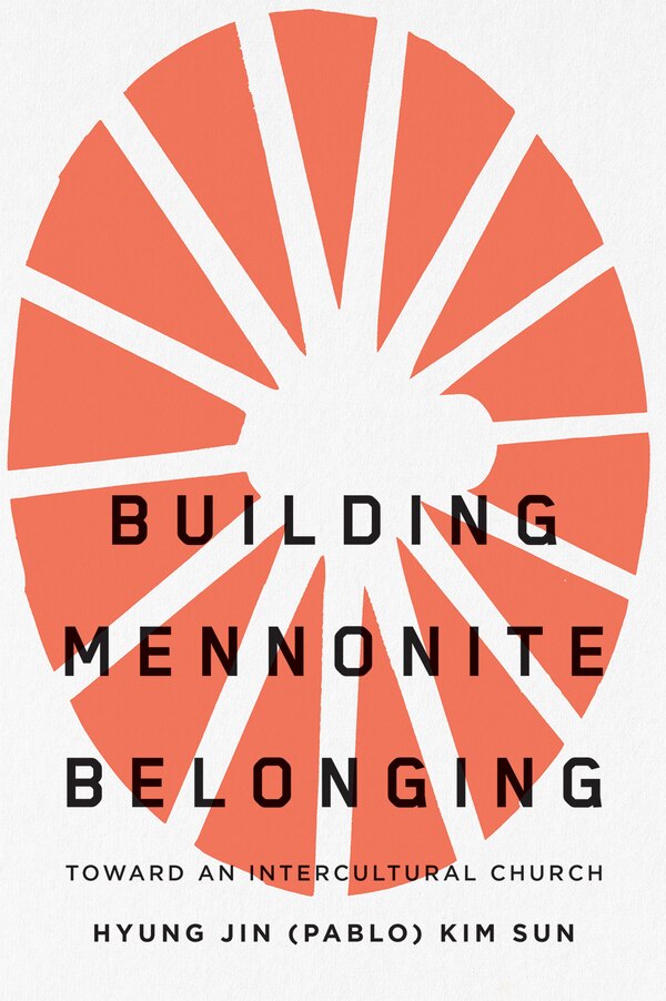 Building Mennonite Belonging by Hyung Jin (Pablo) Kim Sun, Paperback | Indigo Chapters