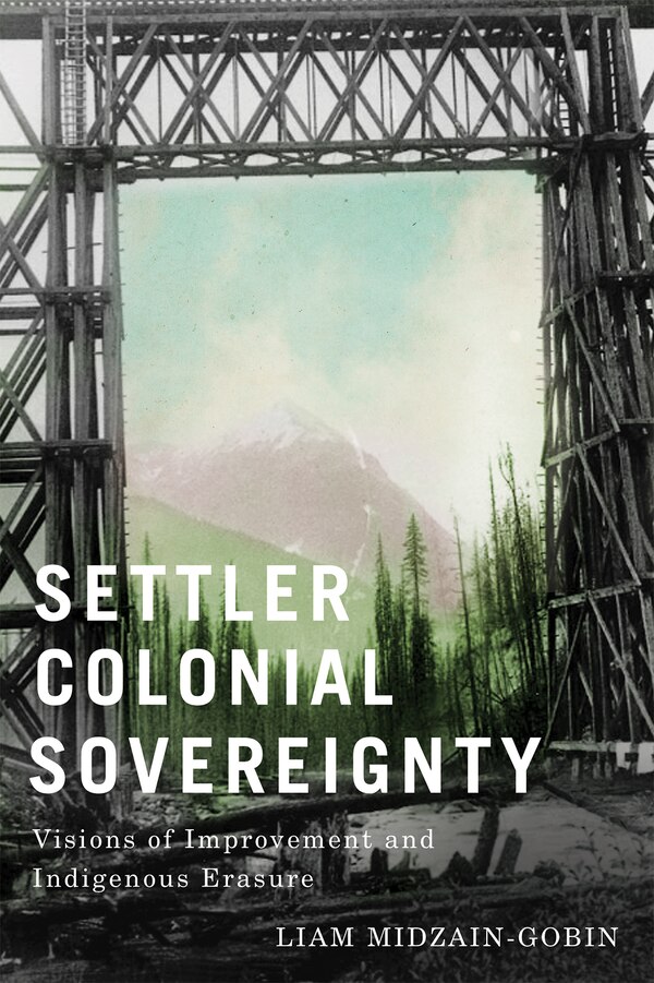 Settler Colonial Sovereignty by Liam Midzain-Gobin, Paperback | Indigo Chapters