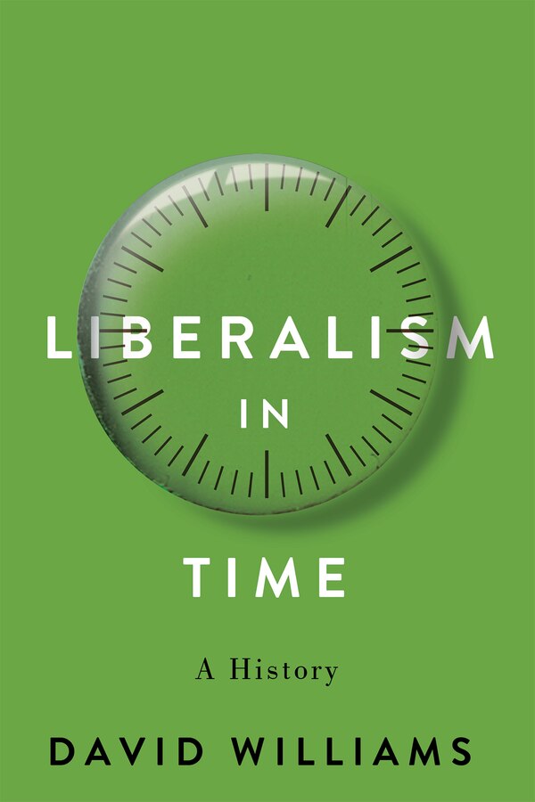 Liberalism in Time by David Williams, Hardcover | Indigo Chapters